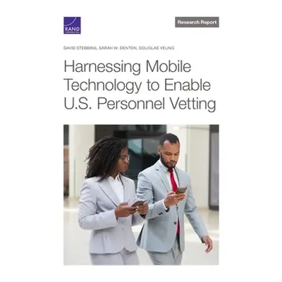 "Harnessing Mobile Technology to Enable U.S. Personnel Vetting" - "" ("Stebbins David")