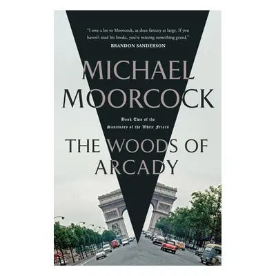 "The Woods of Arcady: Book Two of the Sanctuary of the White Friars" - "" ("Moorcock Michael")