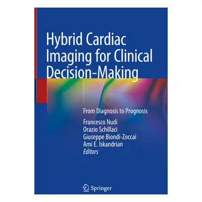 "Hybrid Cardiac Imaging for Clinical Decision-Making: From Diagnosis to Prognosis" - "" ("Nudi F