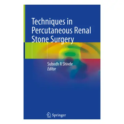 "Techniques in Percutaneous Renal Stone Surgery" - "" ("Shivde Subodh R.")