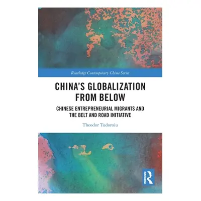 "China's Globalization from Below: Chinese Entrepreneurial Migrants and the Belt and Road Initia