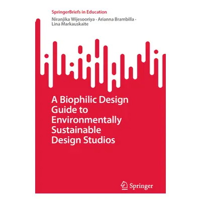 "A Biophilic Design Guide to Environmentally Sustainable Design Studios" - "" ("Wijesooriya Nira