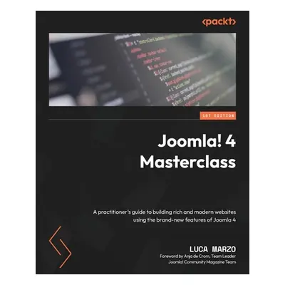 "Joomla! 4 Masterclass: A practitioner's guide to building rich and modern websites using the br