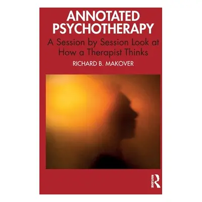 "Annotated Psychotherapy: A Session by Session Look at How a Therapist Thinks" - "" ("Makover Ri