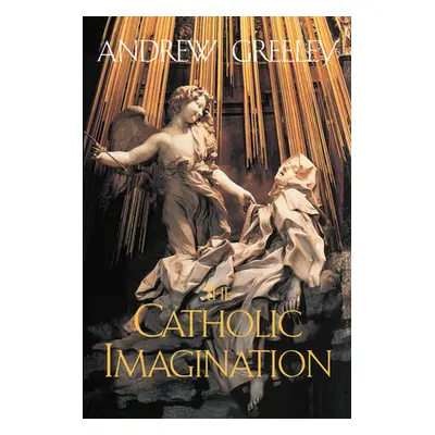 "The Catholic Imagination" - "" ("Greeley Andrew M.")