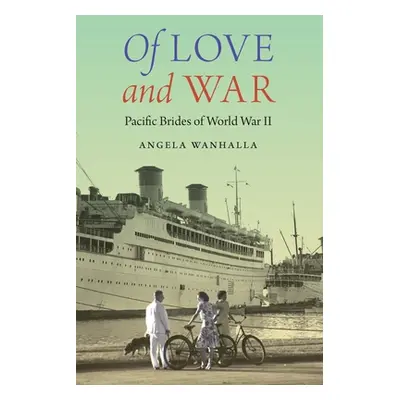 "Of Love and War: Pacific Brides of World War II" - "" ("Wanhalla Angela")