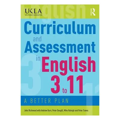 "Curriculum and Assessment in English 3 to 11: A Better Plan" - "" ("Richmond John")