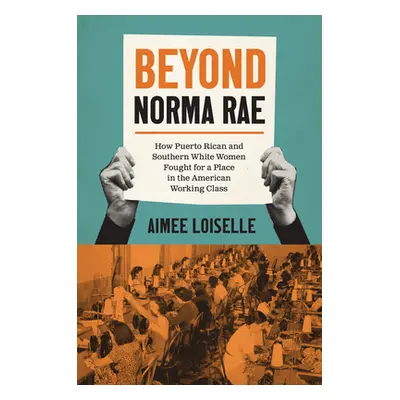 "Beyond Norma Rae: How Puerto Rican and Southern White Women Fought for a Place in the American 