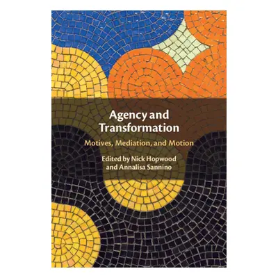 "Agency and Transformation: Motives, Mediation, and Motion" - "" ("Hopwood Nick")