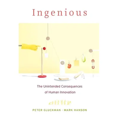 "Ingenious: The Unintended Consequences of Human Innovation" - "" ("Gluckman Peter")