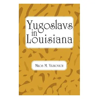 "Yugoslavs in Louisiana" - "" ("Vujnovich Milos Michael")