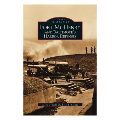 "Fort McHenry and Baltimore's Harbor Defenses" - "" ("Cole Merle T.")