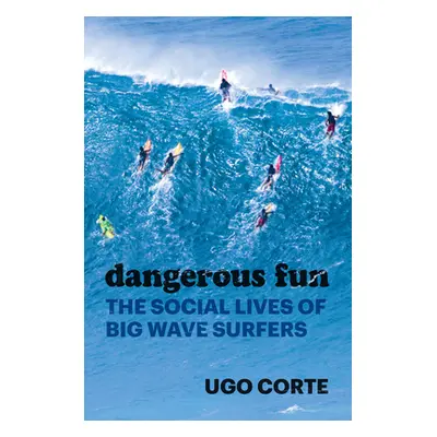 "Dangerous Fun: The Social Lives of Big Wave Surfers" - "" ("Corte Ugo")