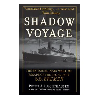 "Shadow Voyage: The Extraordinary Wartime Escape of the Legendary SS Bremen" - "" ("Huchthausen 