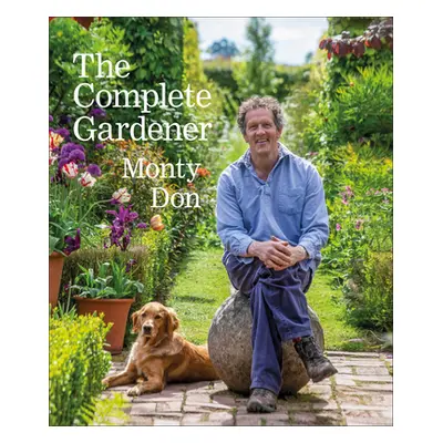 "The Complete Gardener: A Practical, Imaginative Guide to Every Aspect of Gardening" - "" ("Don 