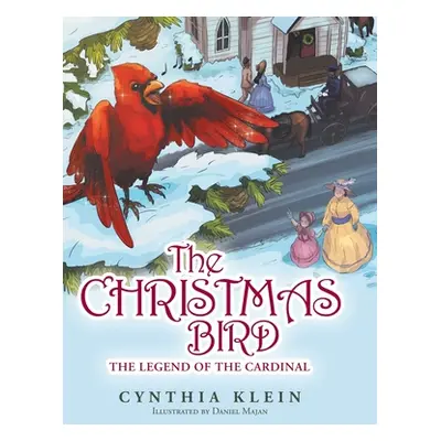 "The Christmas Bird: The Legend of the Cardinal" - "" ("Klein Cynthia")