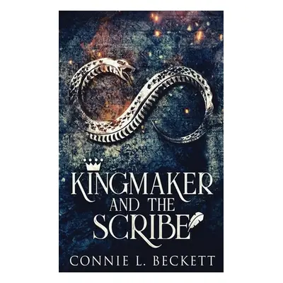 "Kingmaker And The Scribe: Large Print Hardcover Edition" - "" ("Beckett Connie L.")