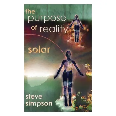 "The Purpose of Reality: Solar" - "" ("Simpson Steve")