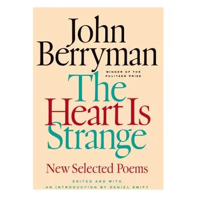 "The Heart Is Strange: New Selected Poems" - "" ("Berryman John")