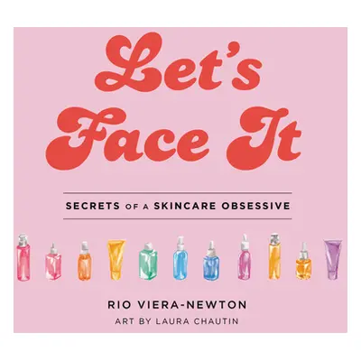 "Let's Face It: Secrets of a Skincare Obsessive" - "" ("Viera-Newton Rio")