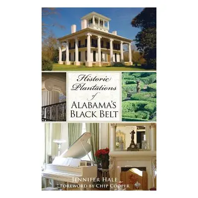 "Historic Plantations of Alabama's Black Belt" - "" ("Hale Jennifer")