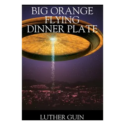 "Big Orange Flying Dinner Plate" - "" ("Guin Luther")