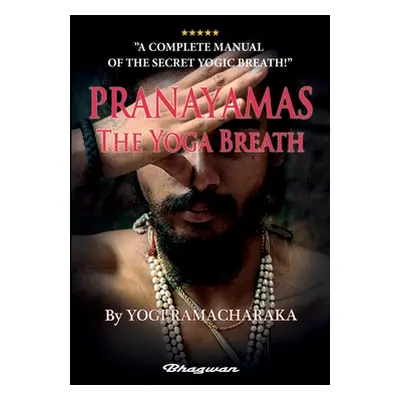 "PRANAYAMAS - The Yoga Breath: BRAND NEW! Learn the secret yoga breath!" - "" ("Ramacharaka Yogi