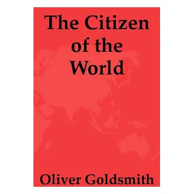 "The Citizen of the World" - "" ("Goldsmith Oliver")