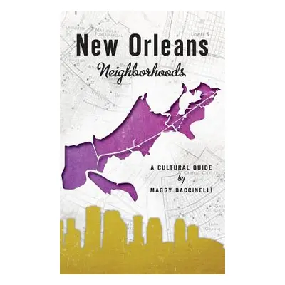 "New Orleans Neighborhoods: A Cultural Guide" - "" ("Baccinelli Maggy")