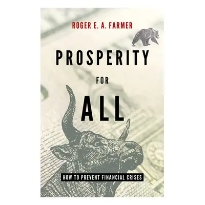 "Prosperity for All: How to Prevent Financial Crises" - "" ("Farmer Roger E. a.")