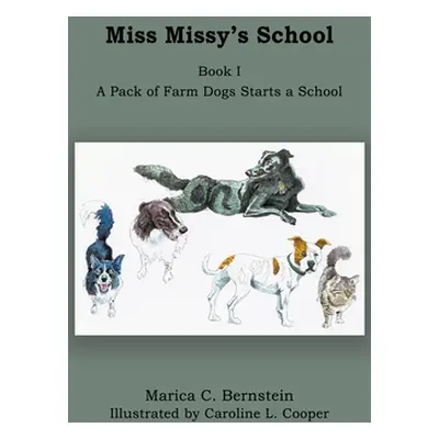 "Miss Missy's School: Book I: A Pack of Farm Dogs Starts a School" - "" ("Bernstein Marica C.")