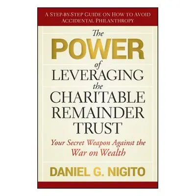 "The Power of Leveraging the Charitable Remainder Trust: Your Secret Weapon Against the War on W