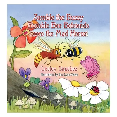 "Zumble the Buzzy Bumble Bee Befriends Zoom the Mad Hornet" - "" ("Sanchez Lesley")