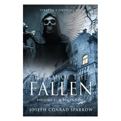 "Realm of the Fallen: Volume 1 - A Beginning" - "" ("Sparrow Joseph Conrad")