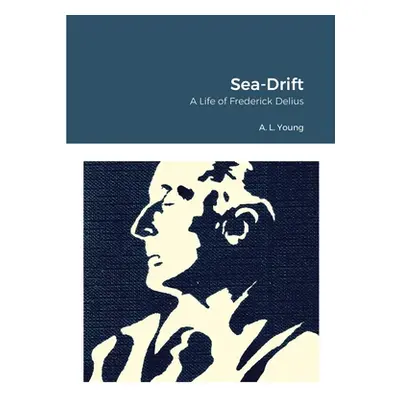 "Sea-Drift: A Life of Frederick Delius" - "" ("Young A. L.")