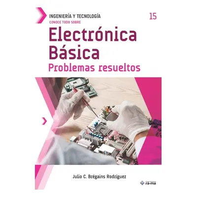 "Conoce todo sobre Electrnica Bsica.: Problemas resueltos" - "" ("Brgains Rodrguez Julio C.")