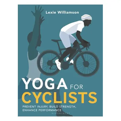 "Yoga for Cyclists: Prevent Injury, Build Strength, Enhance Performance" - "" ("Williamson Lexie