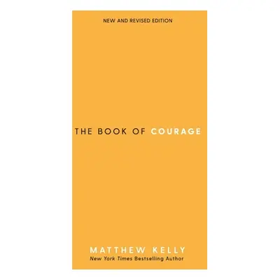 "The Book of Courage: New & Revised Edition" - "" ("Kelly Matthew")