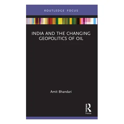 "India and the Changing Geopolitics of Oil" - "" ("Bhandari Amit")