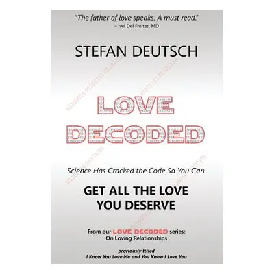 "Love Decoded: Getting The Love You Deserve - for Relationships" - "" ("Deutsch Stefan")