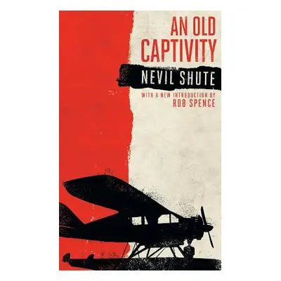 "An Old Captivity (Valancourt 20th Century Classics)" - "" ("Shute Nevil")