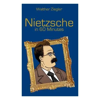 "Nietzsche in 60 Minutes" - "" ("Ziegler Walther")