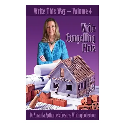 "Write Compelling Plots" - "" ("Apthorpe Amanda")