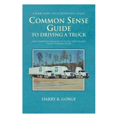 "Common Sense Guide to Driving a Truck" - "" ("Gorge Harry")