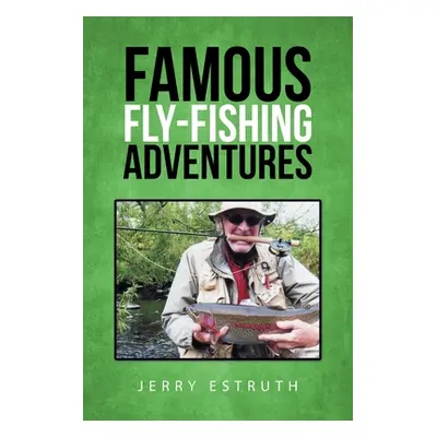 "Famous Fly-Fishing Adventures" - "" ("Estruth Jerry")