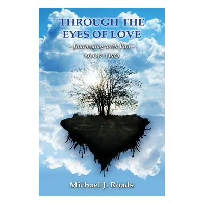 "Through the Eyes of Love: Journeying with Pan, Book Two" - "" ("Roads Michael J.")