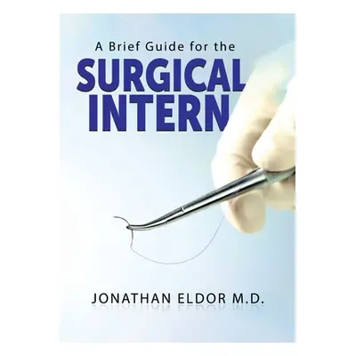 "A Brief Guide for the Surgical Intern" - "" ("Eldor Jonathan")