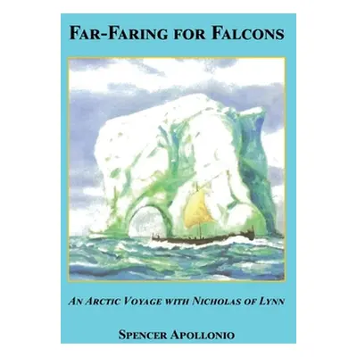 "Far-Faring for Falcons - An Arctic Voyage with Nicholas of Lynn" - "" ("Apollonio Spencer")