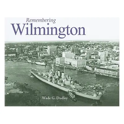 "Remembering Wilmington" - "" ("Dudley Wade G.")