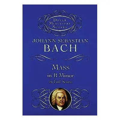 "Mass in B Minor in Full Score" - "" ("Bach Johann Sebastian")